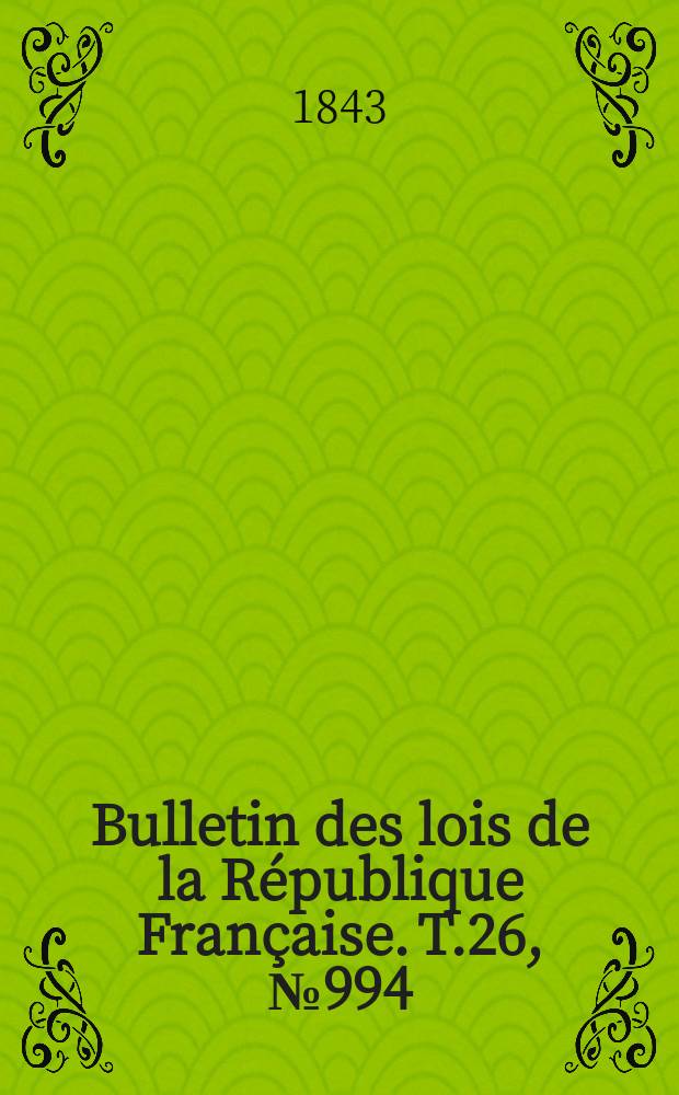 Bulletin des lois de la République Française. T.26, №994