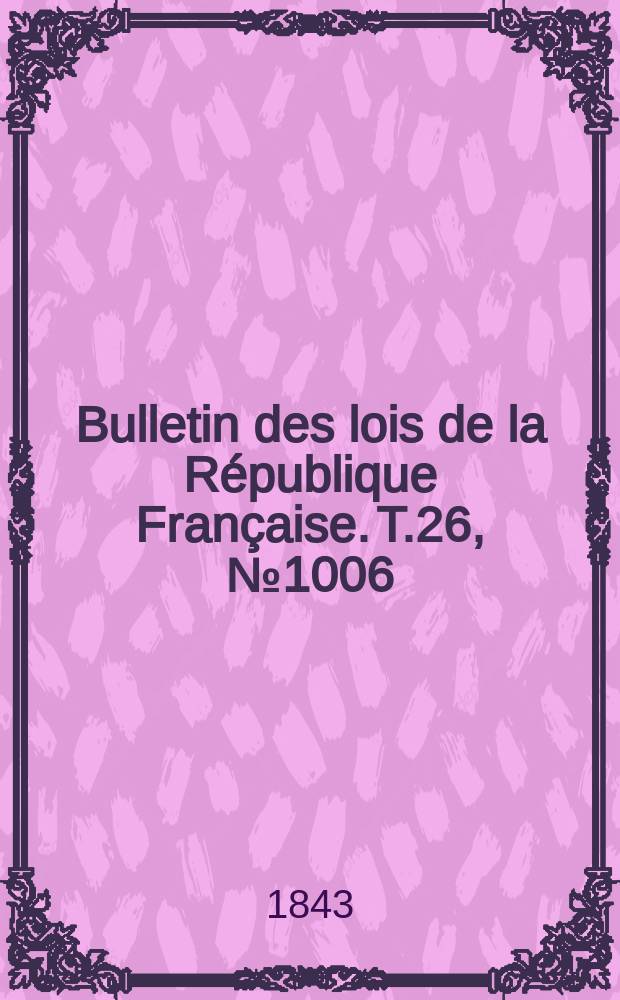 Bulletin des lois de la République Française. T.26, №1006