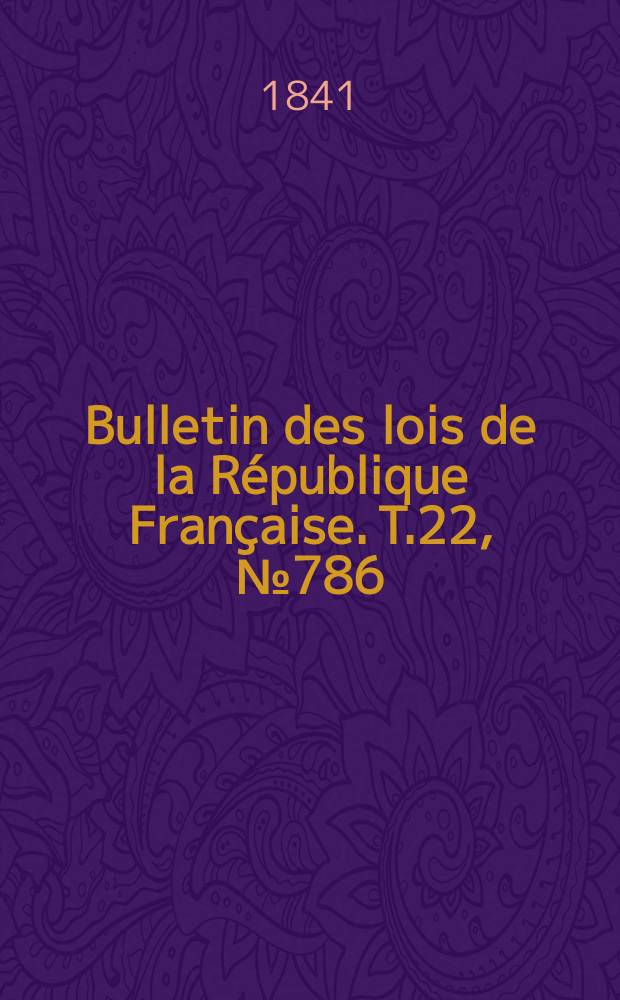 Bulletin des lois de la République Française. T.22, №786