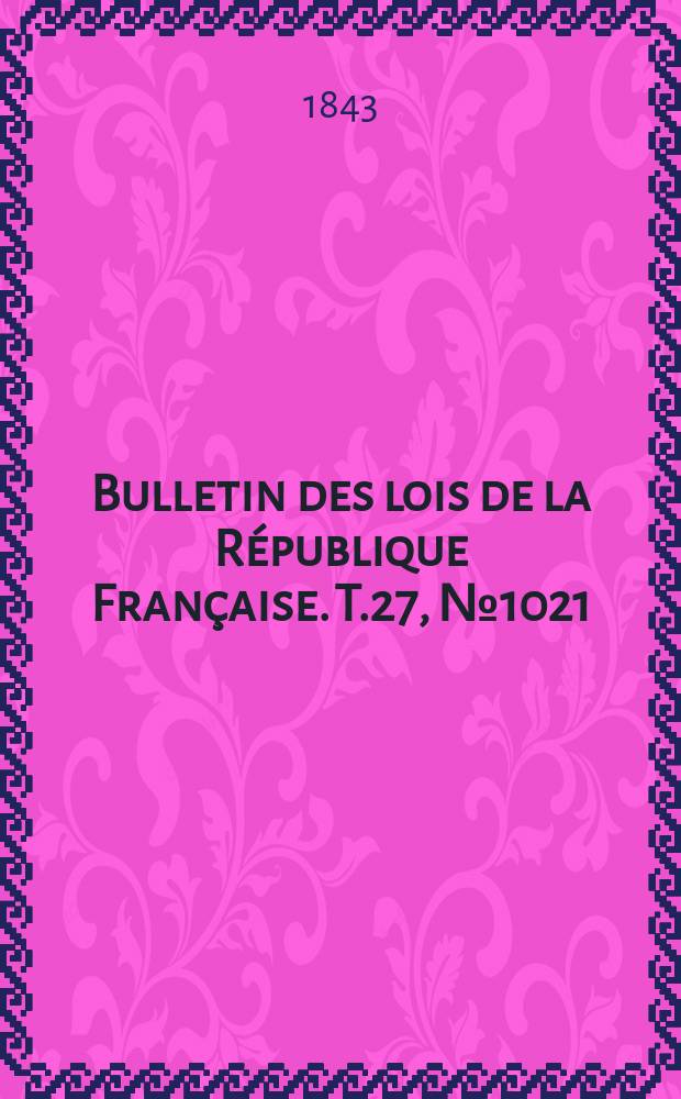 Bulletin des lois de la République Française. T.27, №1021