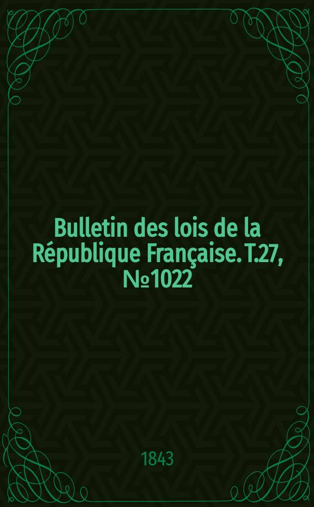 Bulletin des lois de la République Française. T.27, №1022