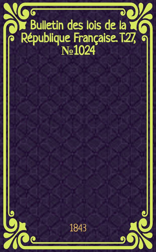 Bulletin des lois de la République Française. T.27, №1024