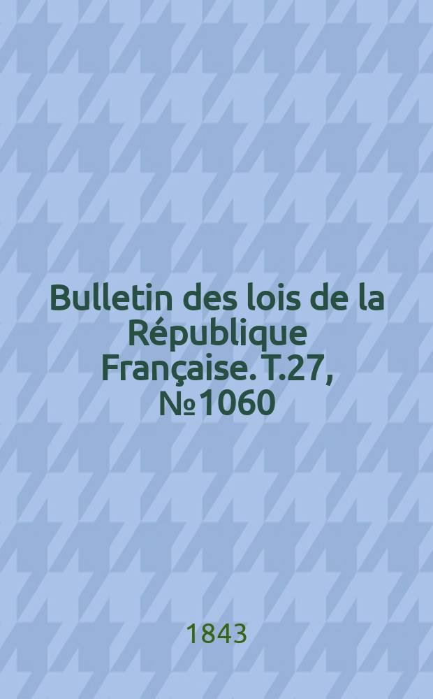 Bulletin des lois de la République Française. T.27, №1060