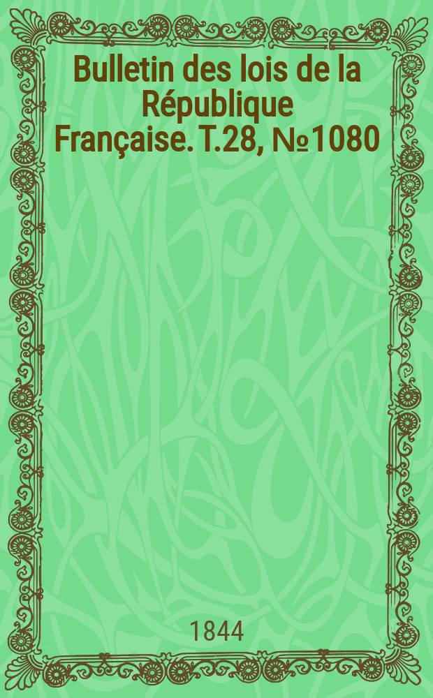 Bulletin des lois de la République Française. T.28, №1080