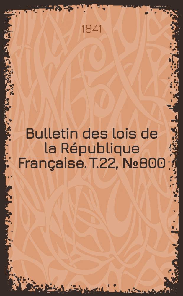 Bulletin des lois de la République Française. T.22, №800