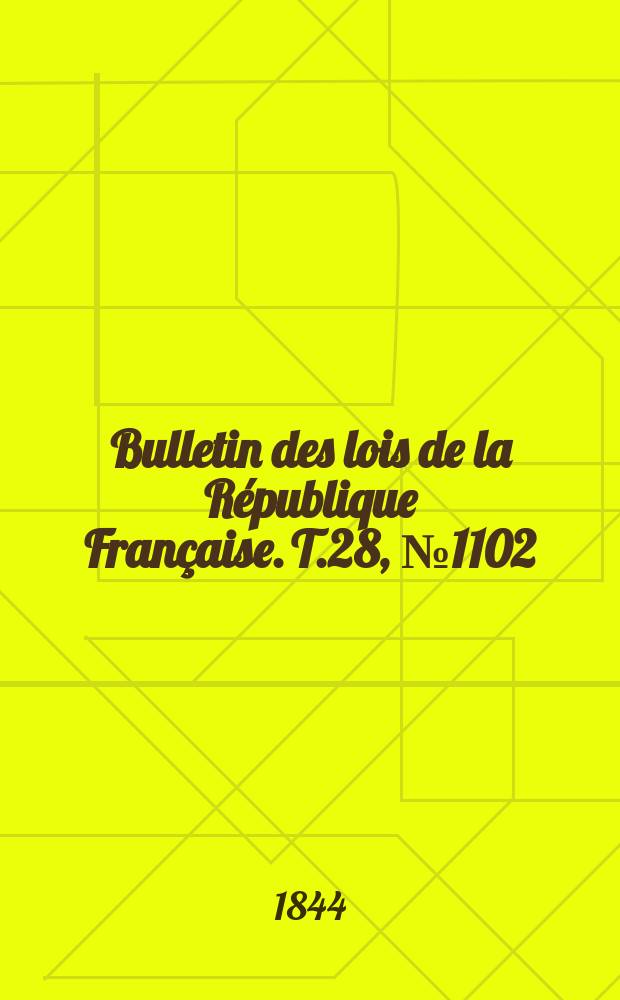 Bulletin des lois de la République Française. T.28, №1102