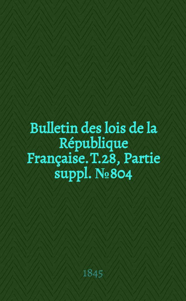 Bulletin des lois de la République Française. T.28, Partie suppl. №804