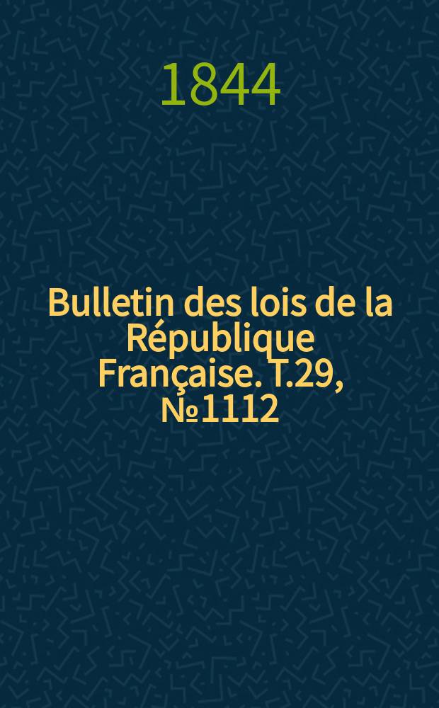 Bulletin des lois de la République Française. T.29, №1112