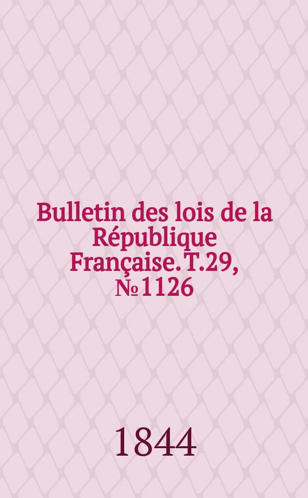 Bulletin des lois de la République Française. T.29, №1126
