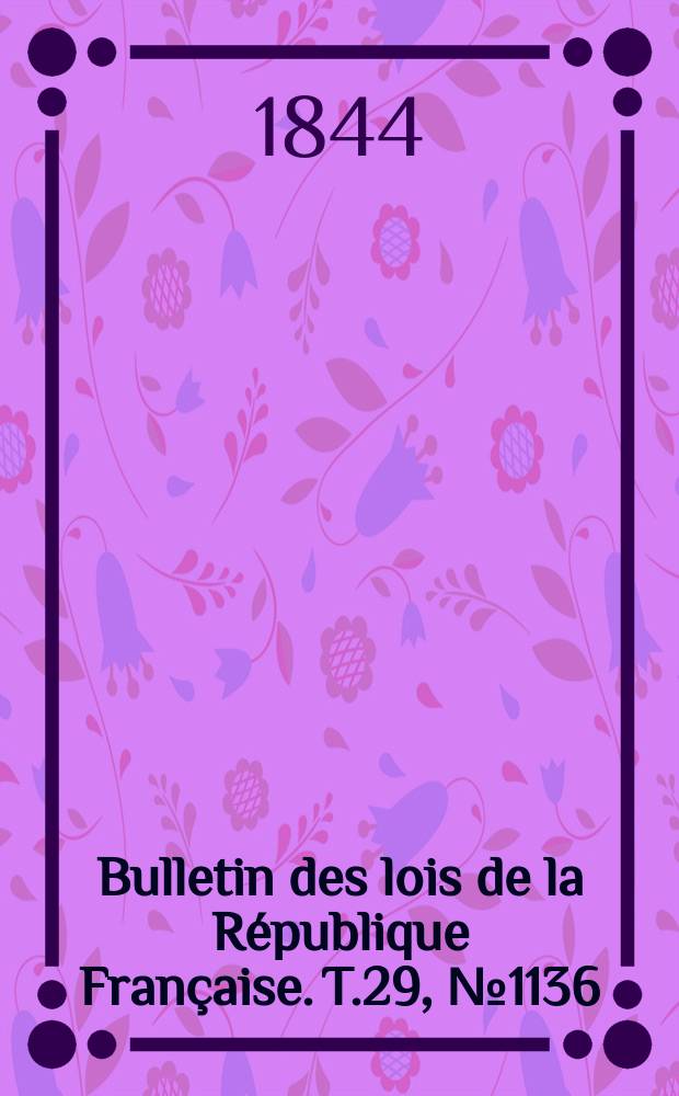 Bulletin des lois de la République Française. T.29, №1136