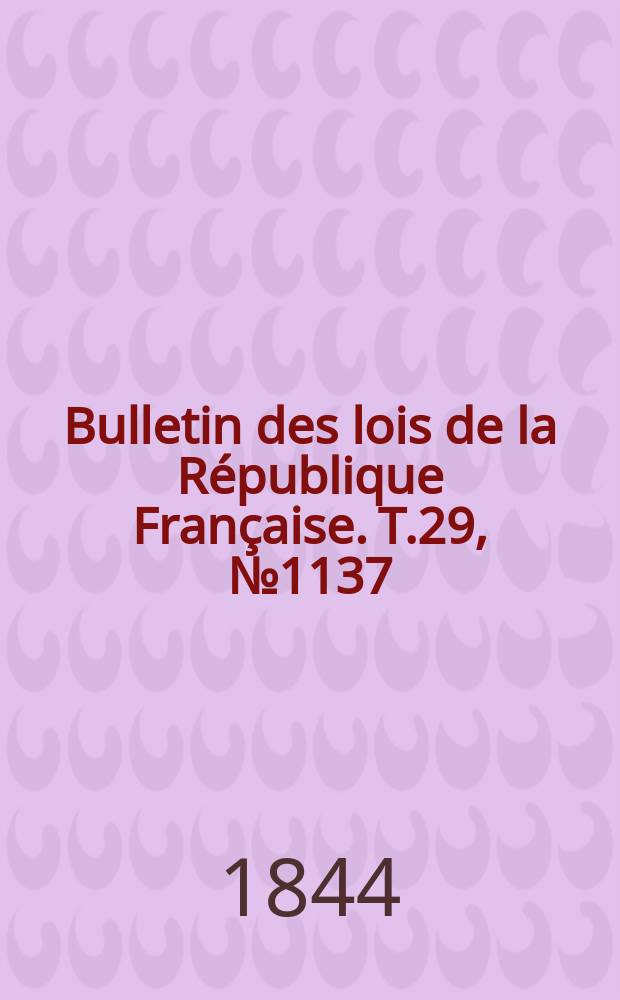 Bulletin des lois de la R&eacute;publique Fran&ccedil;aise. T.29, №1137