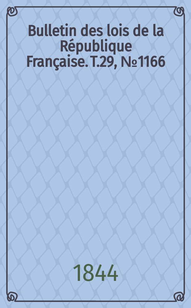 Bulletin des lois de la République Française. T.29, №1166