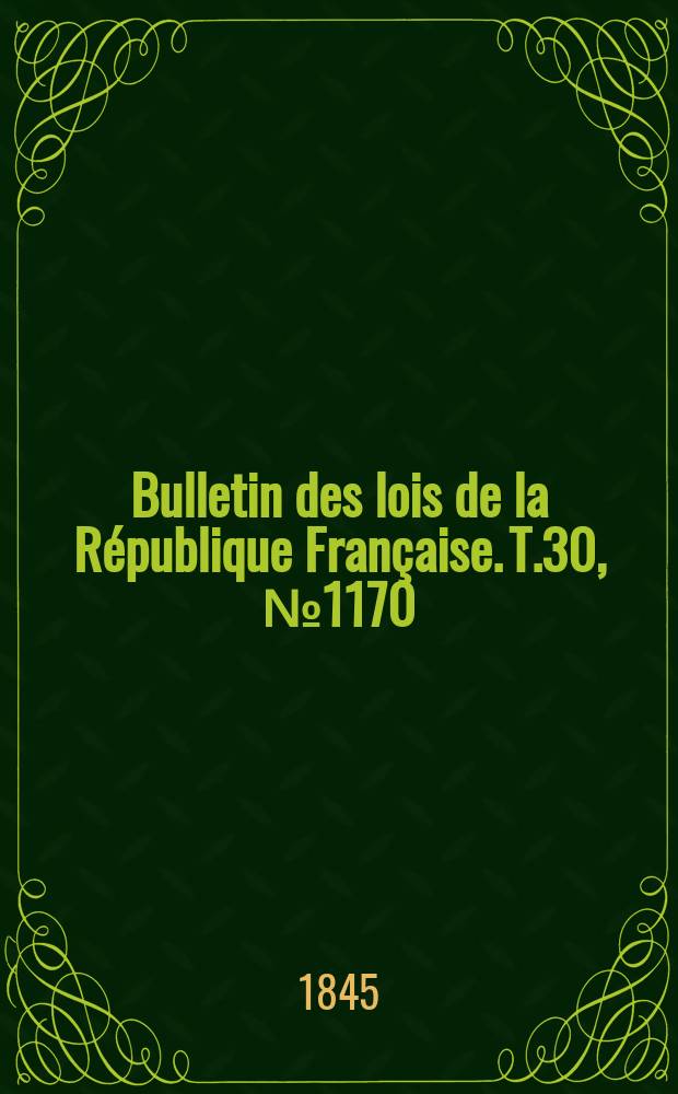 Bulletin des lois de la République Française. T.30, №1170