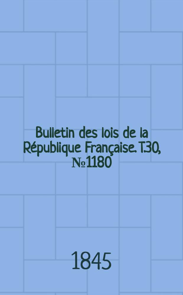 Bulletin des lois de la République Française. T.30, №1180
