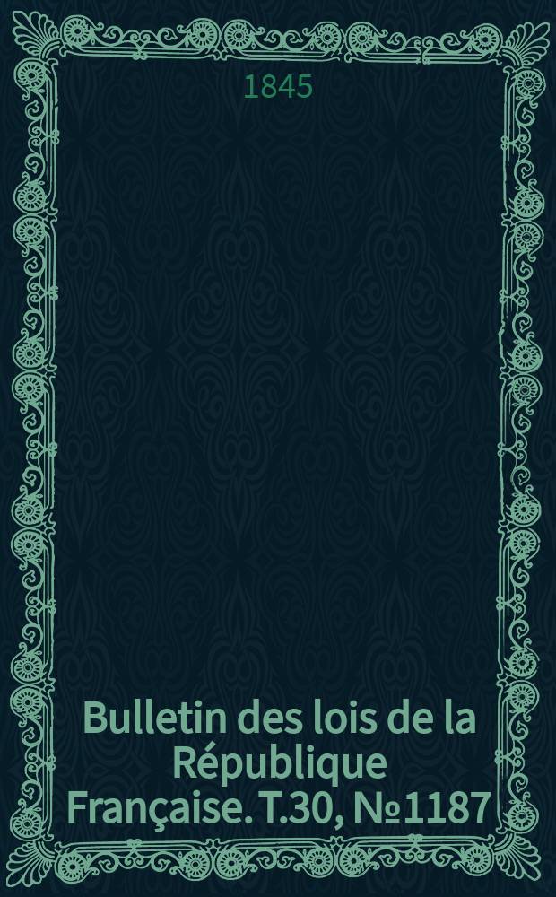 Bulletin des lois de la République Française. T.30, №1187