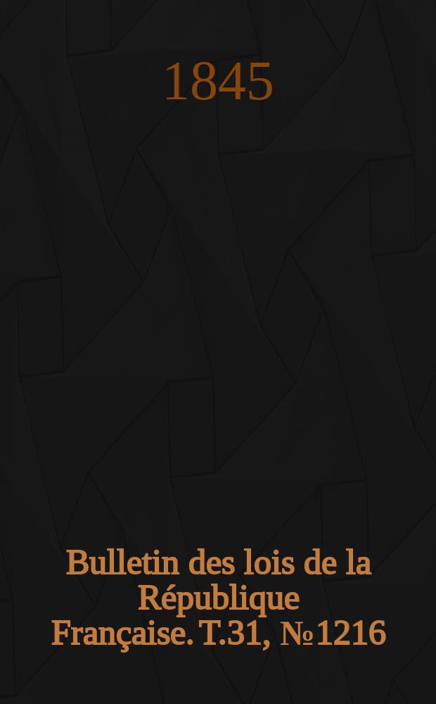 Bulletin des lois de la République Française. T.31, №1216