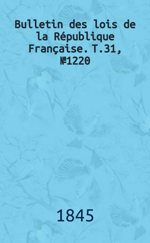 Bulletin des lois de la République Française. T.31, №1220