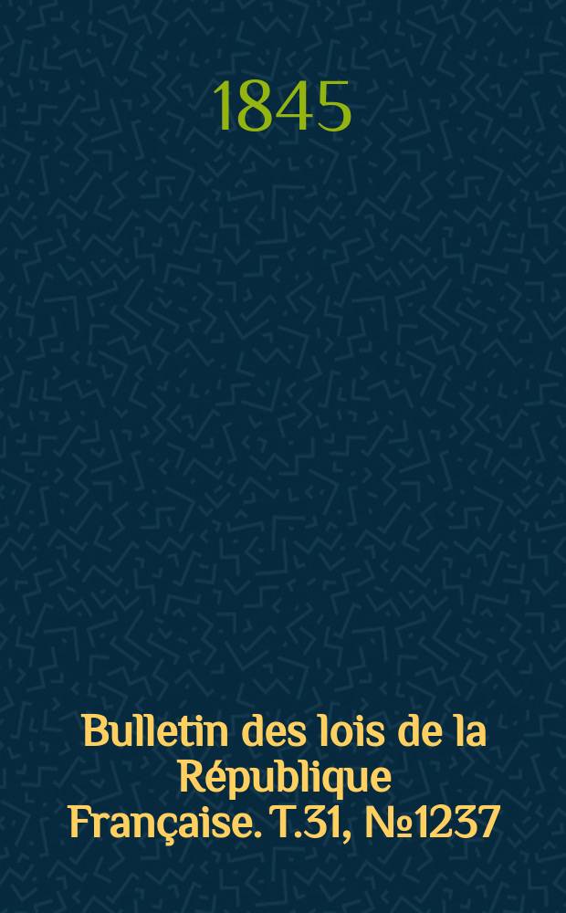 Bulletin des lois de la République Française. T.31, №1237