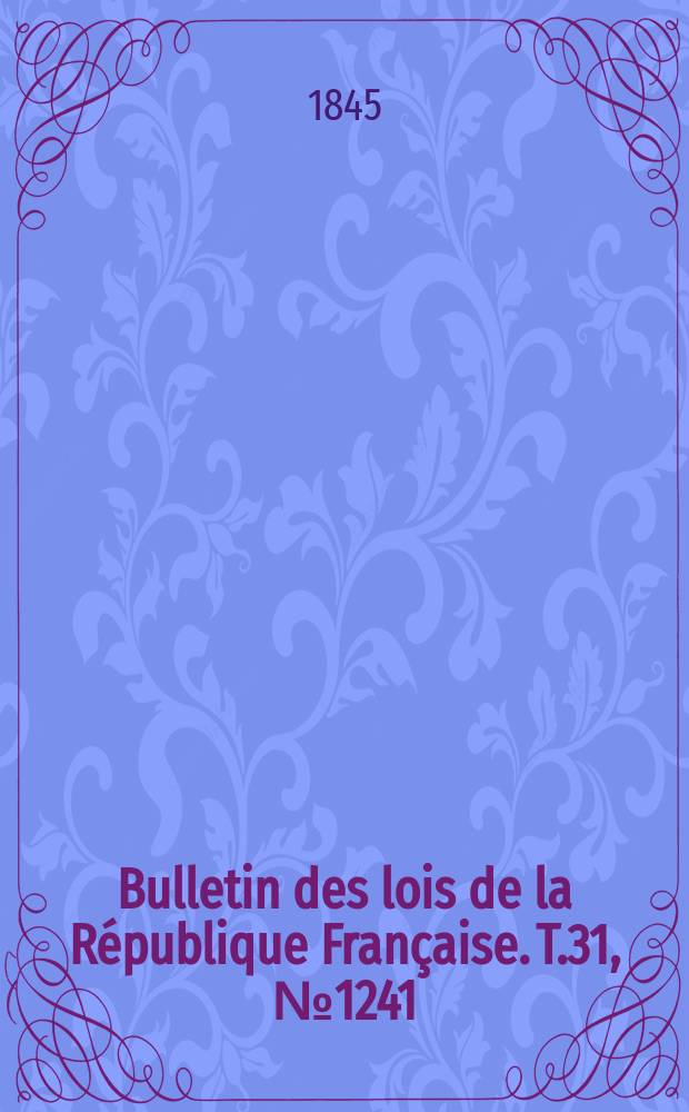 Bulletin des lois de la République Française. T.31, №1241