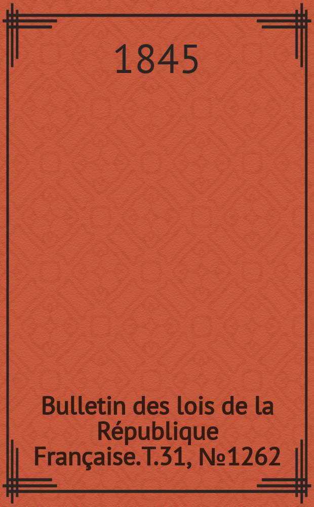 Bulletin des lois de la République Française. T.31, №1262