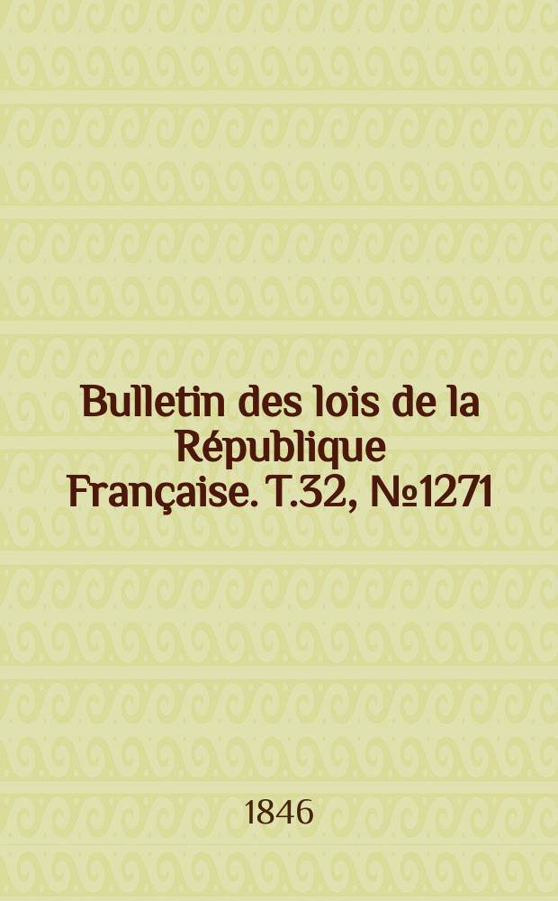 Bulletin des lois de la République Française. T.32, №1271