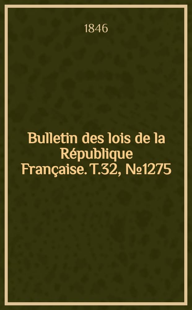 Bulletin des lois de la République Française. T.32, №1275