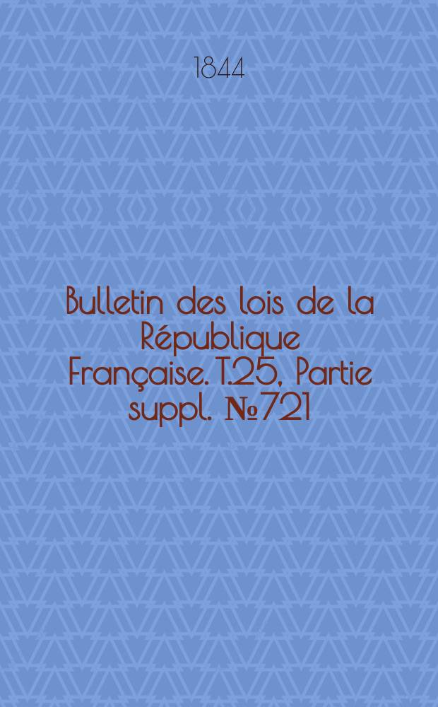 Bulletin des lois de la République Française. T.25, Partie suppl. №721