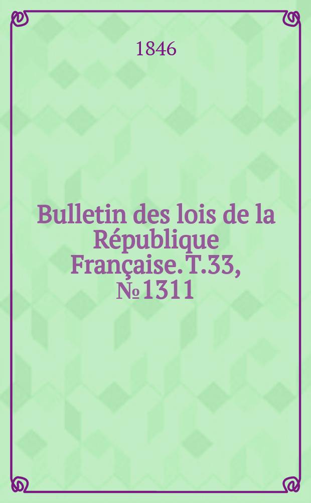 Bulletin des lois de la République Française. T.33, №1311