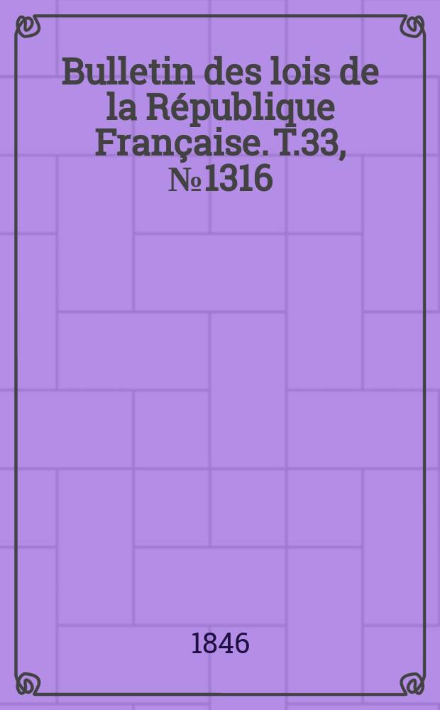 Bulletin des lois de la République Française. T.33, №1316