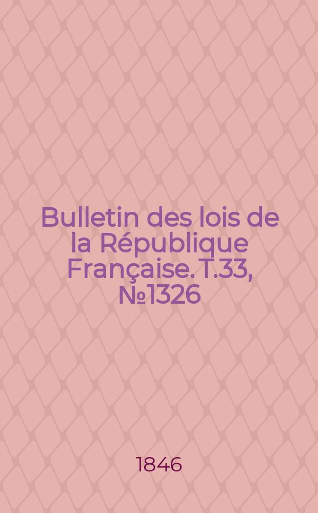 Bulletin des lois de la République Française. T.33, №1326