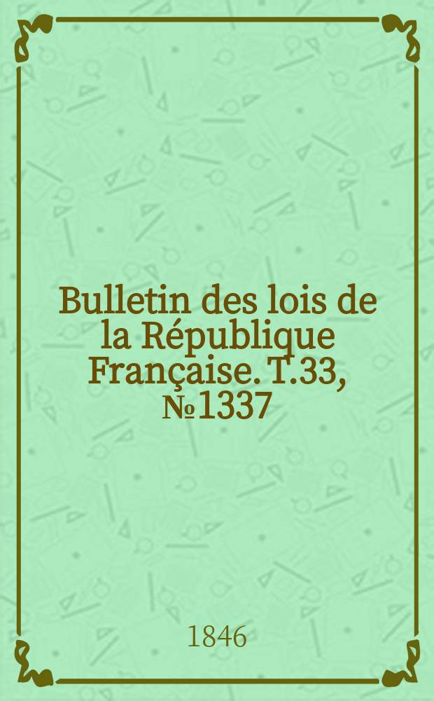 Bulletin des lois de la République Française. T.33, №1337