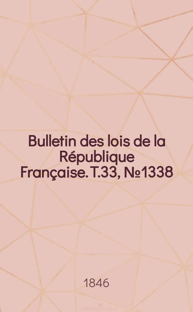 Bulletin des lois de la République Française. T.33, №1338