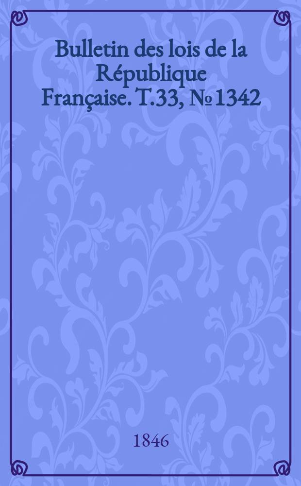 Bulletin des lois de la République Française. T.33, №1342