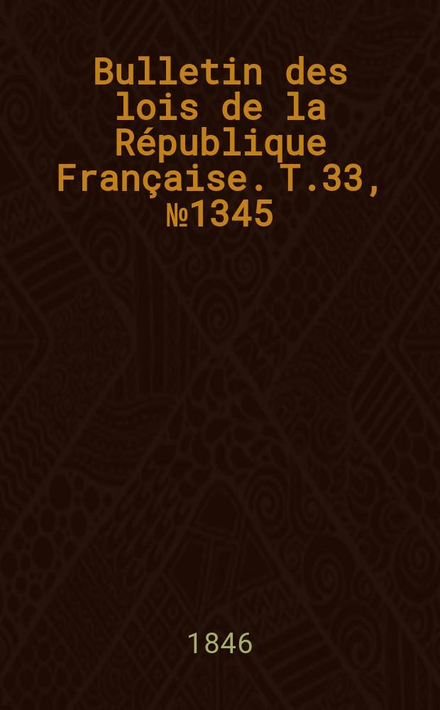 Bulletin des lois de la République Française. T.33, №1345