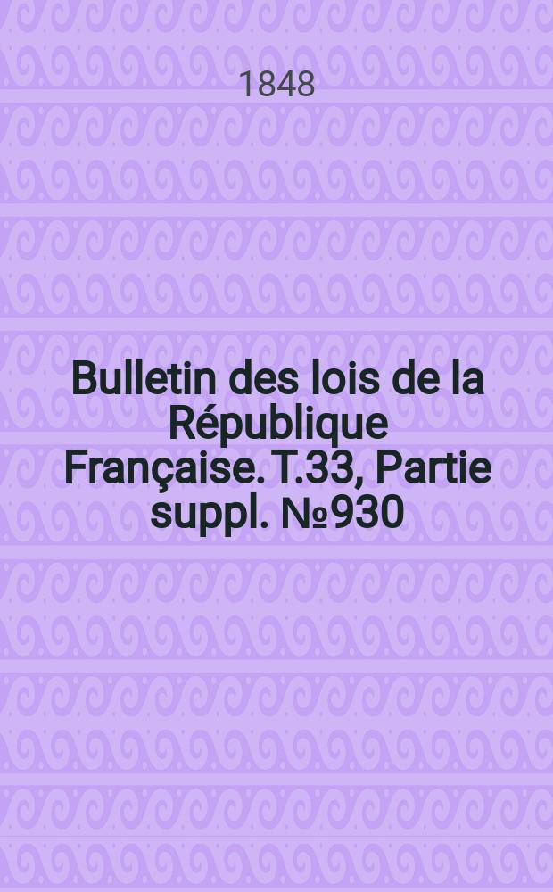 Bulletin des lois de la République Française. T.33, Partie suppl. №930