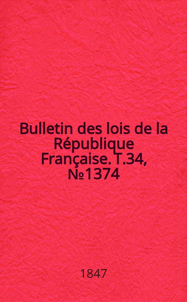 Bulletin des lois de la République Française. T.34, №1374