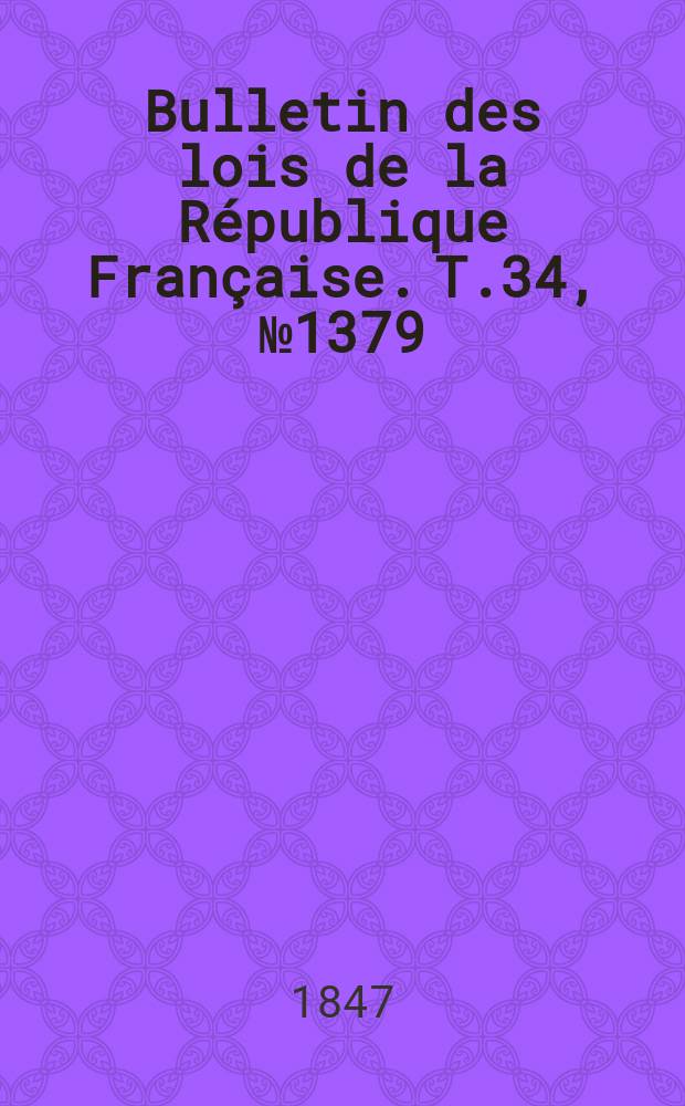 Bulletin des lois de la République Française. T.34, №1379