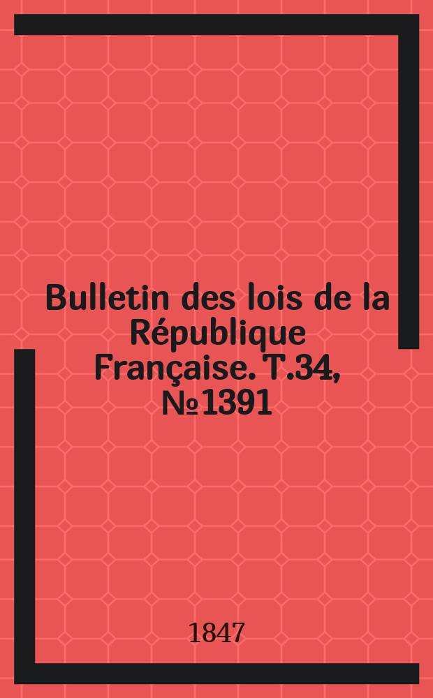 Bulletin des lois de la République Française. T.34, №1391