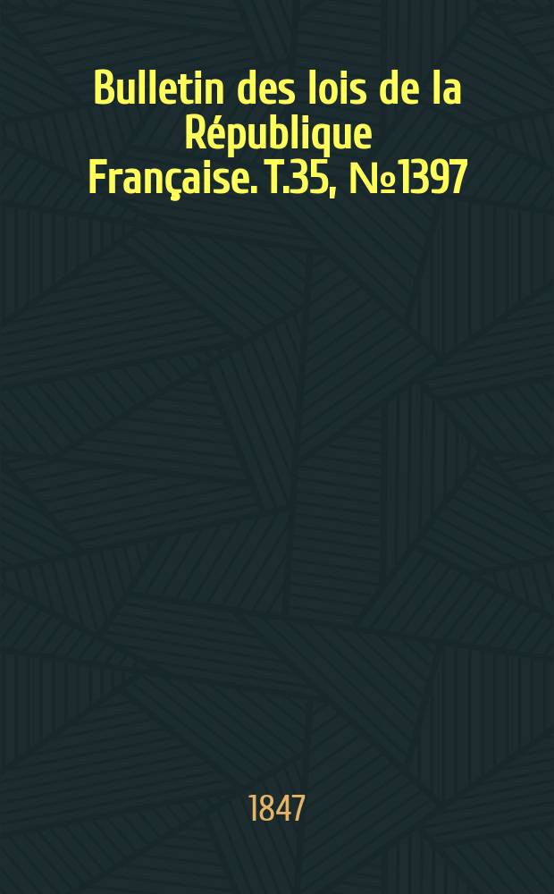 Bulletin des lois de la République Française. T.35, №1397