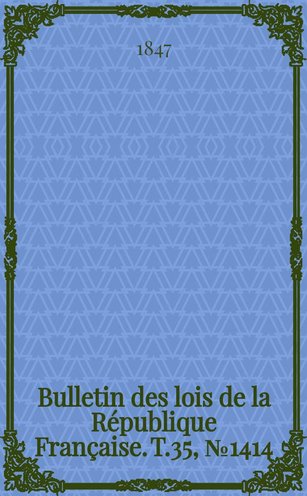 Bulletin des lois de la République Française. T.35, №1414