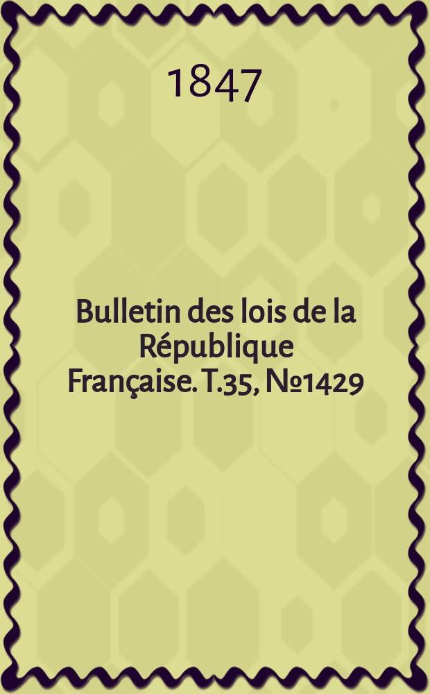 Bulletin des lois de la R&eacute;publique Fran&ccedil;aise. T.35, №1429