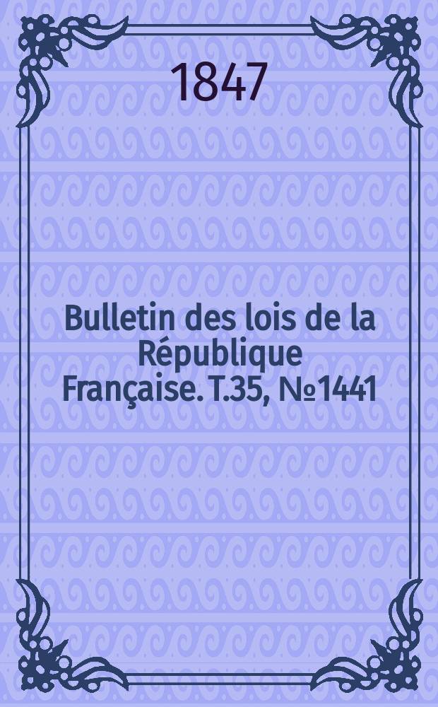 Bulletin des lois de la République Française. T.35, №1441
