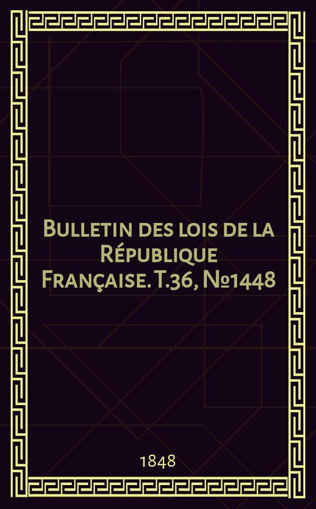 Bulletin des lois de la République Française. T.36, №1448
