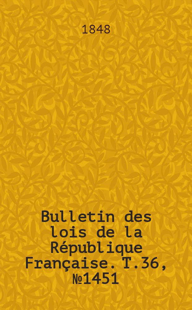 Bulletin des lois de la République Française. T.36, №1451