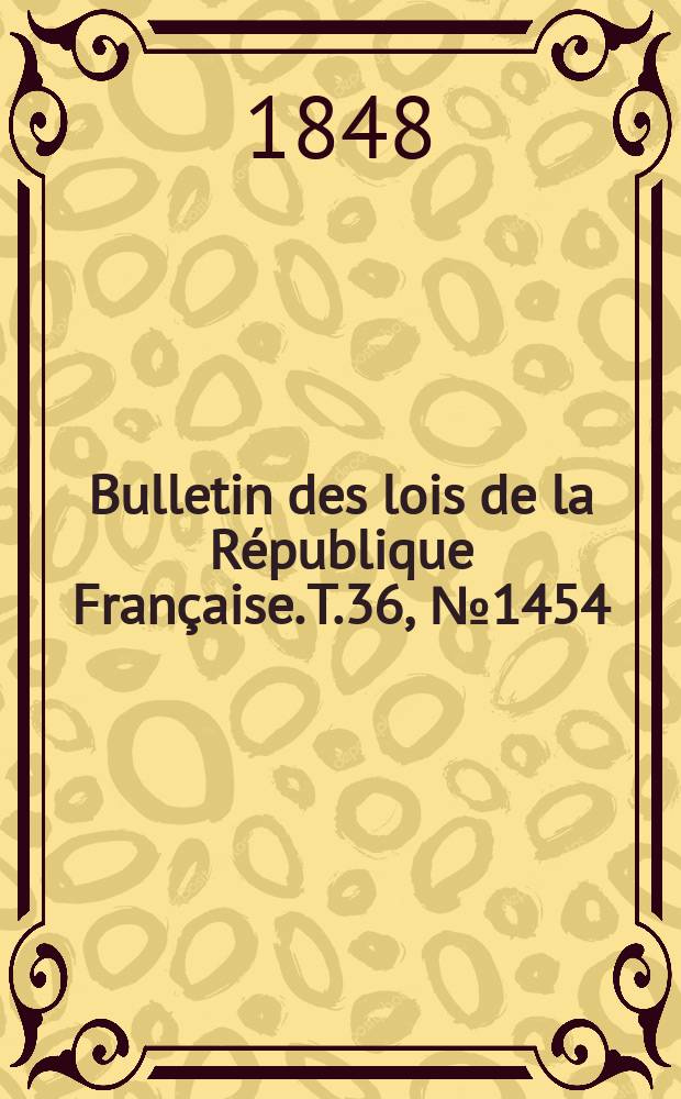 Bulletin des lois de la République Française. T.36, №1454