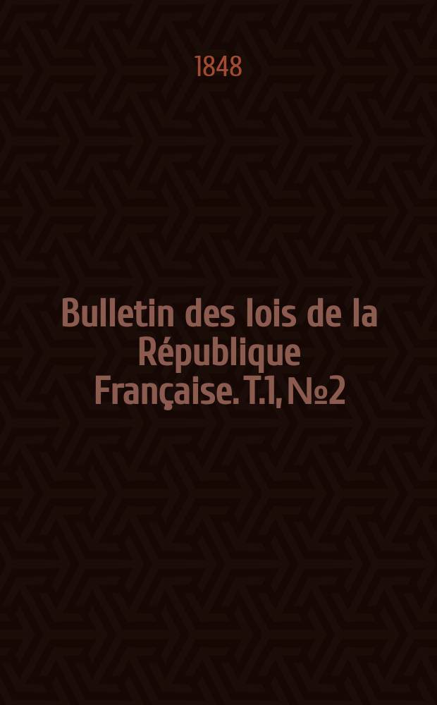 Bulletin des lois de la République Française. T.1, №2