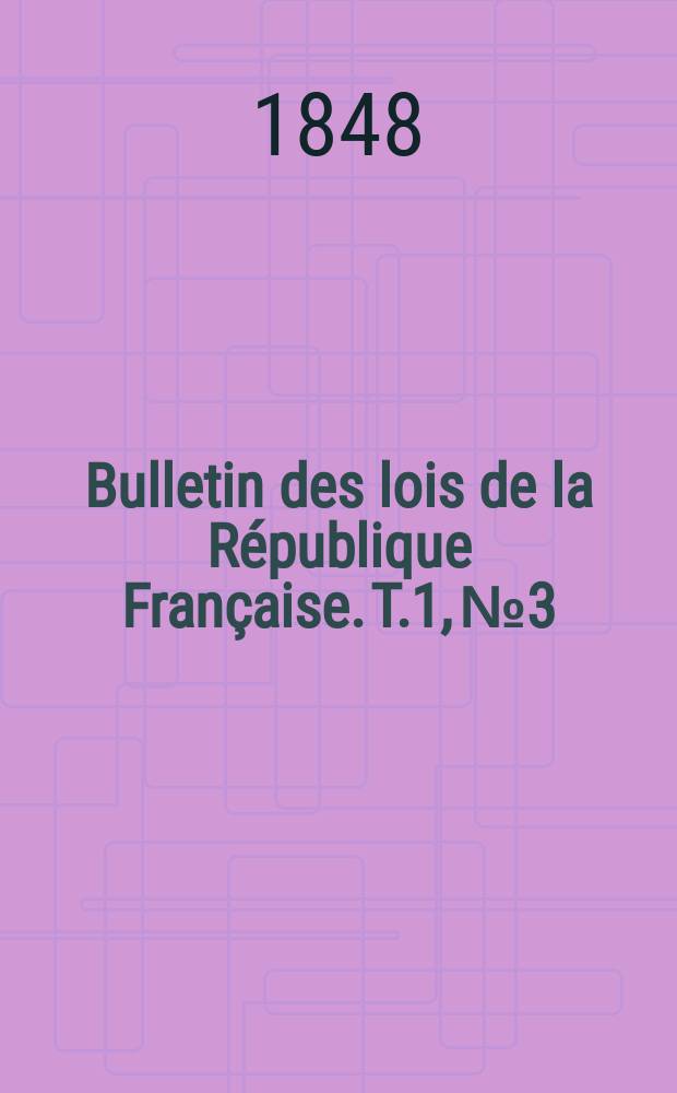 Bulletin des lois de la République Française. T.1, №3