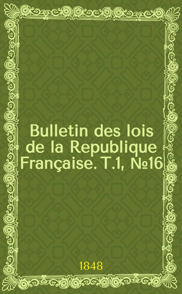Bulletin des lois de la République Française. T.1, №16