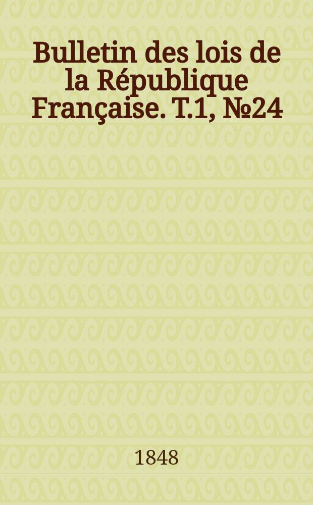 Bulletin des lois de la R&eacute;publique Fran&ccedil;aise. T.1, №24