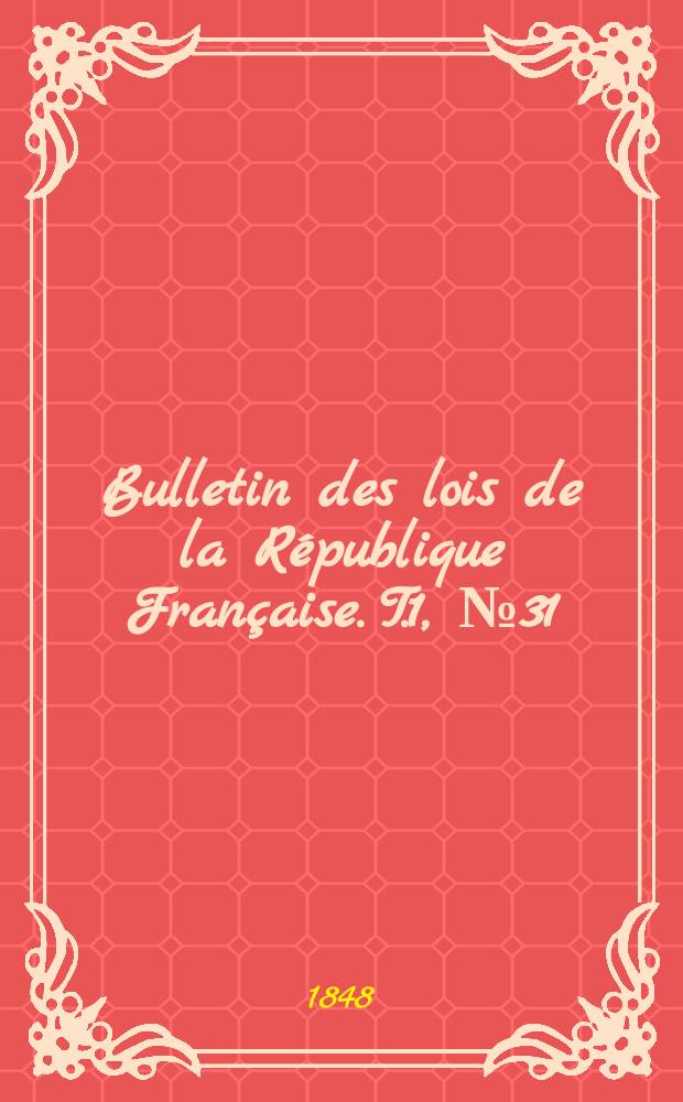 Bulletin des lois de la République Française. T.1, №31